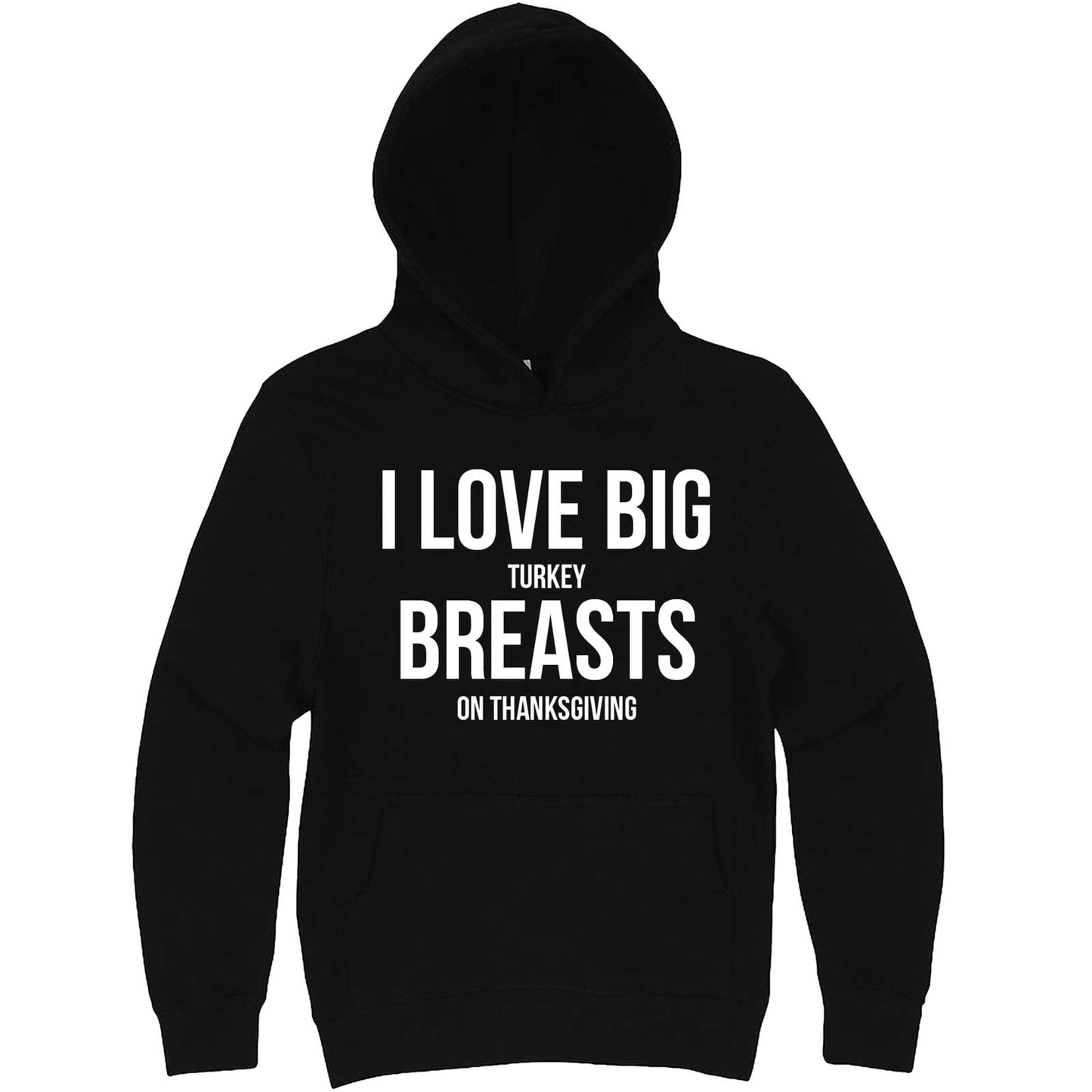 "I Love Big Turkey Breasts on Thanksgiving" hoodie, 3XL, Black