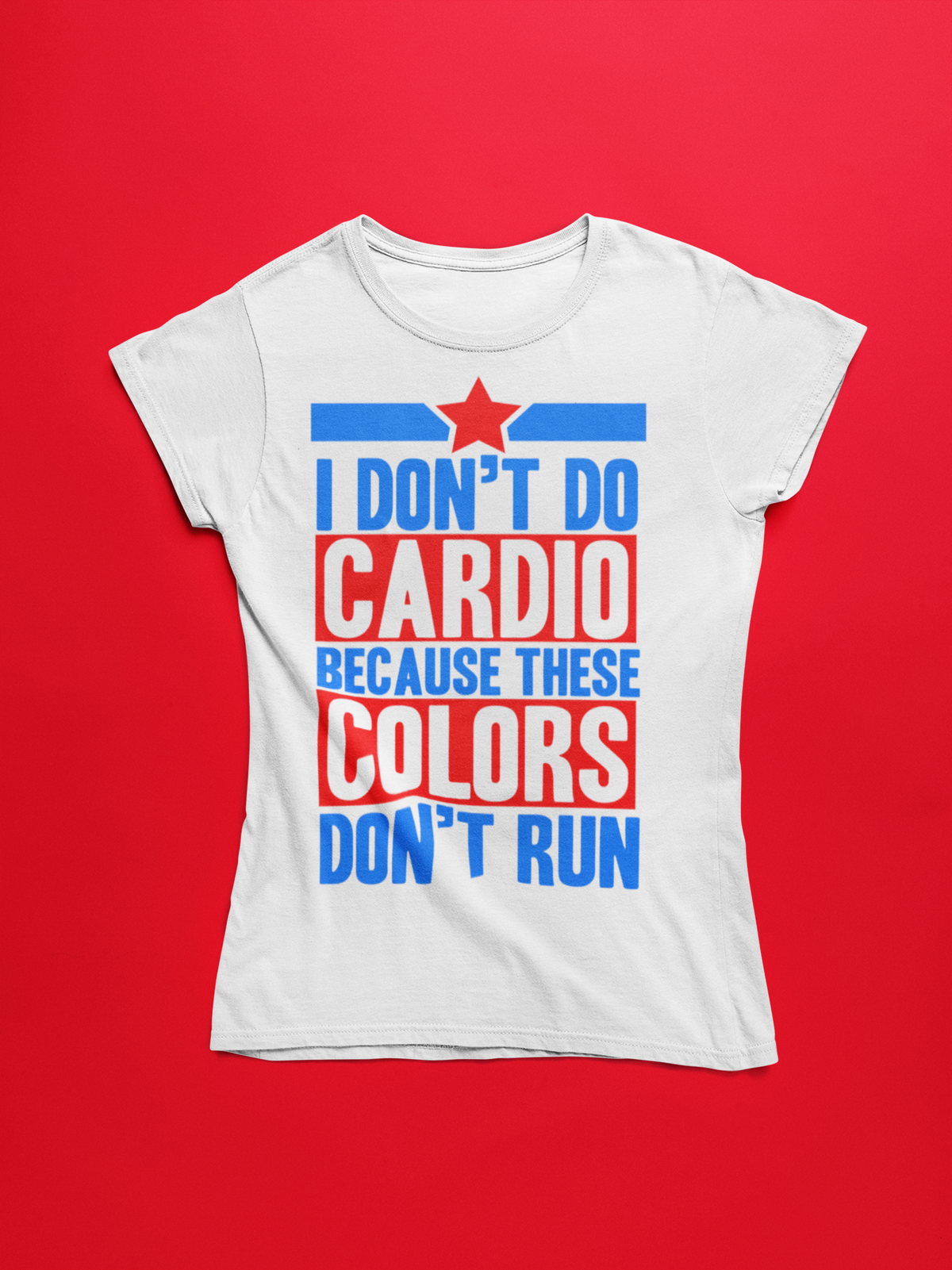 I Don't Do Cardio Because These Colors Don't Run women's T-shirt