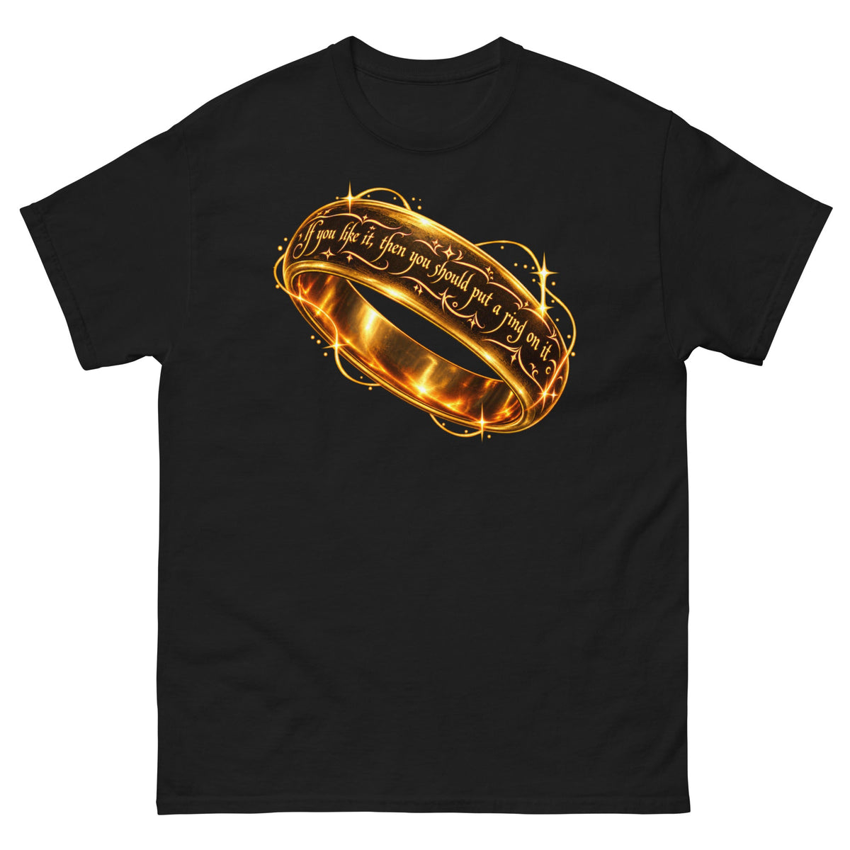 Black classic T-shirt featuring an ornate gold ring and the phrase “If you like it, then you should put a ring on it.”