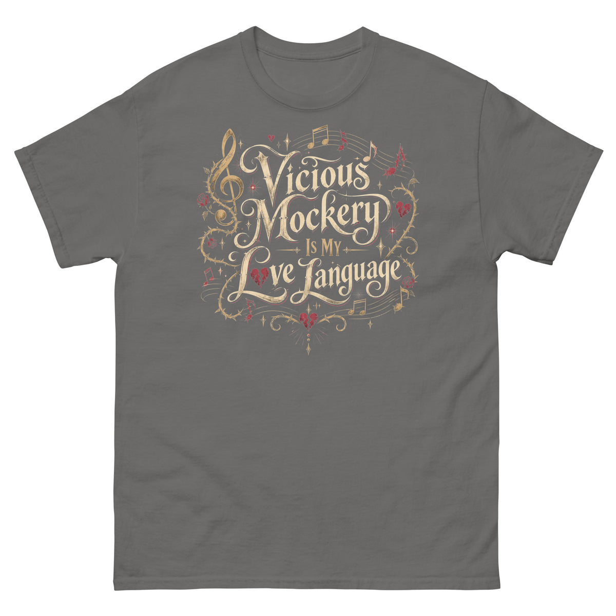 Charcoal classic T-shirt, front view, featuring Vicious Mockery Is My Love Language bard art with gold lettering, roses and hearts.