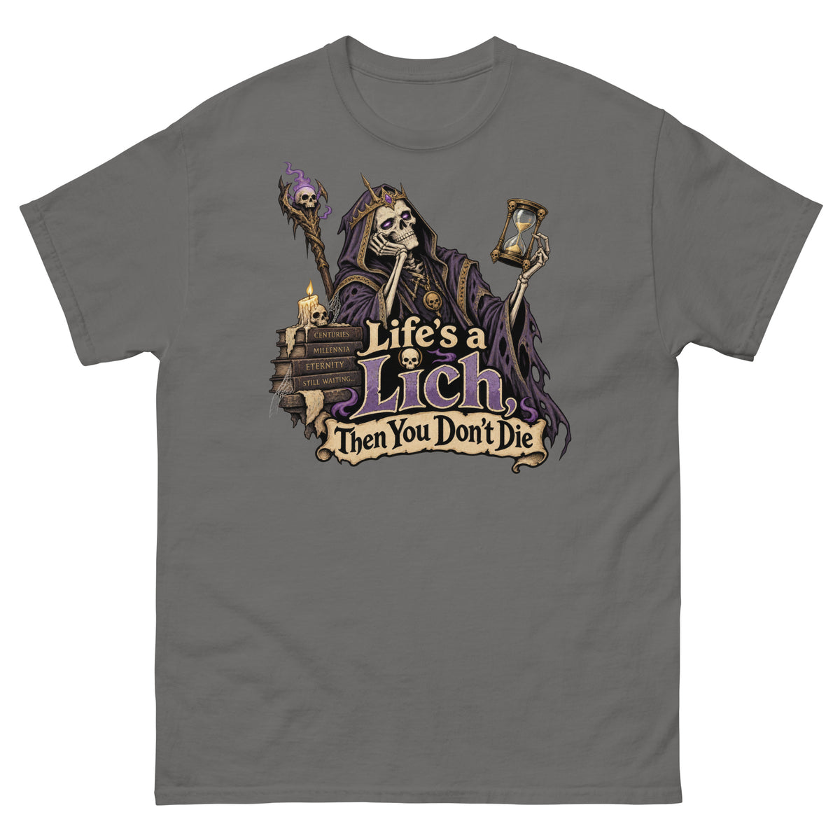 Charcoal classic T-shirt, front view, featuring the Life's a Lich, Then You Don't Die bored undead lich design.
