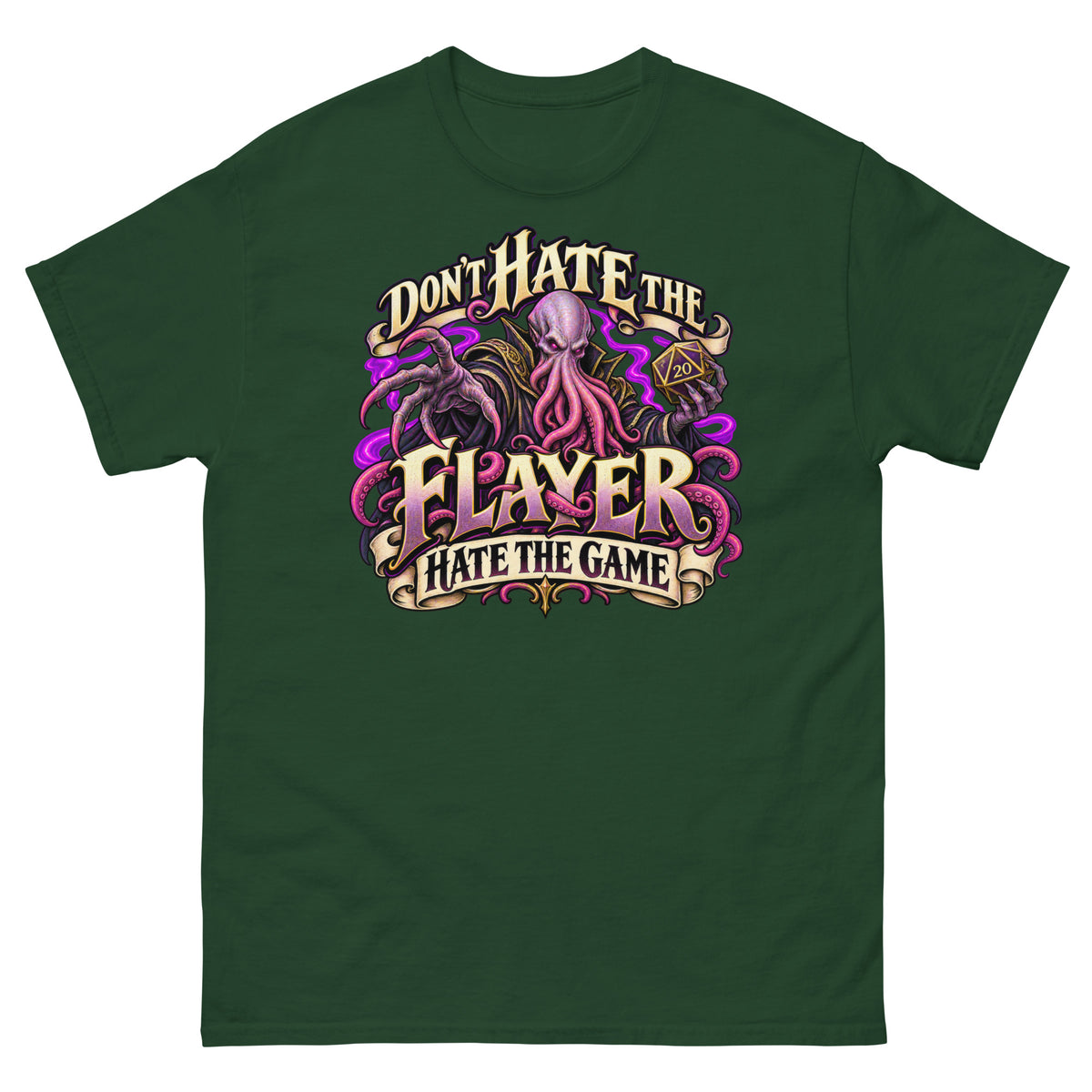 Forest Green classic T-shirt, front view, featuring the illustrated Don't Hate the Flayer, Hate the Game tentacled overlord and d20 design.