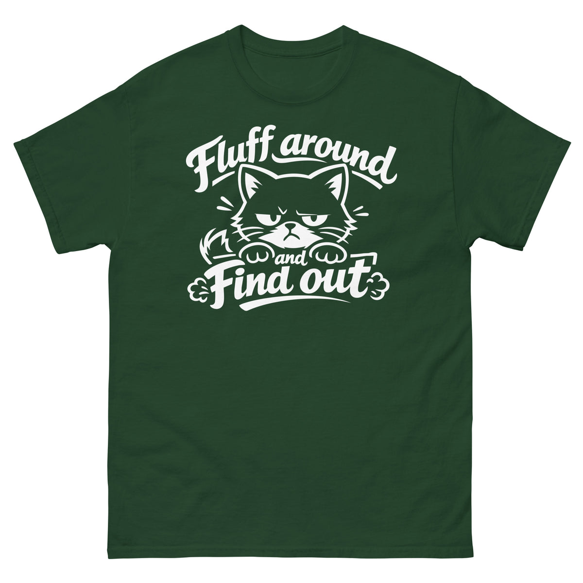 Forest Green classic T-shirt, front view, featuring the Fluff Around and Find Out grumpy cat design