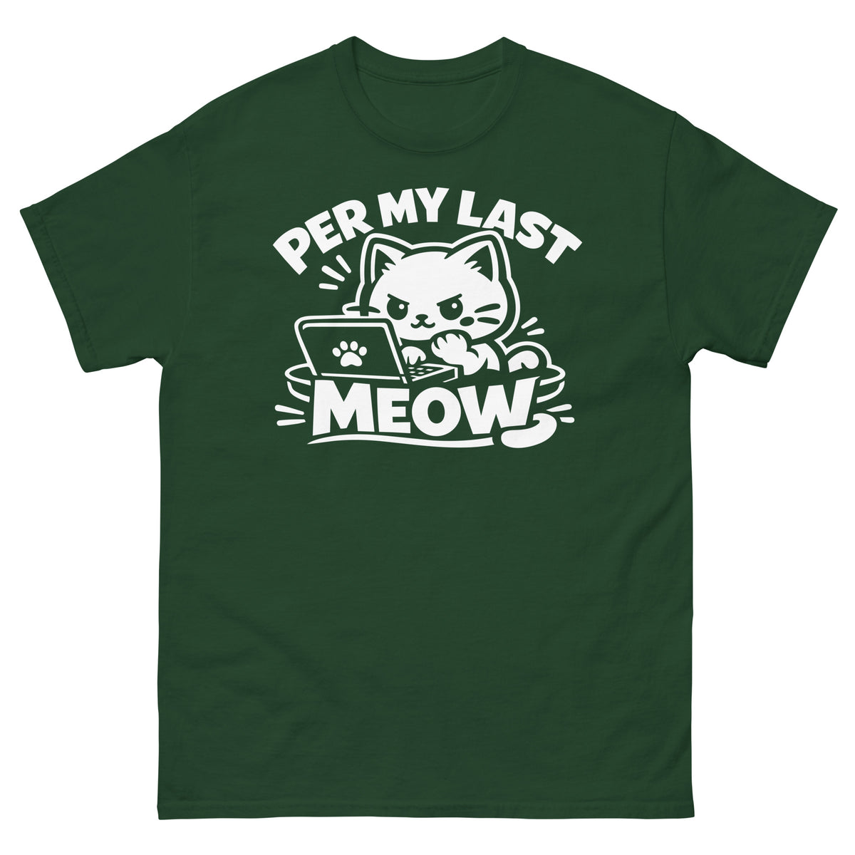 Forest Green classic T-shirt, front view, featuring the Per My Last Meow cat design