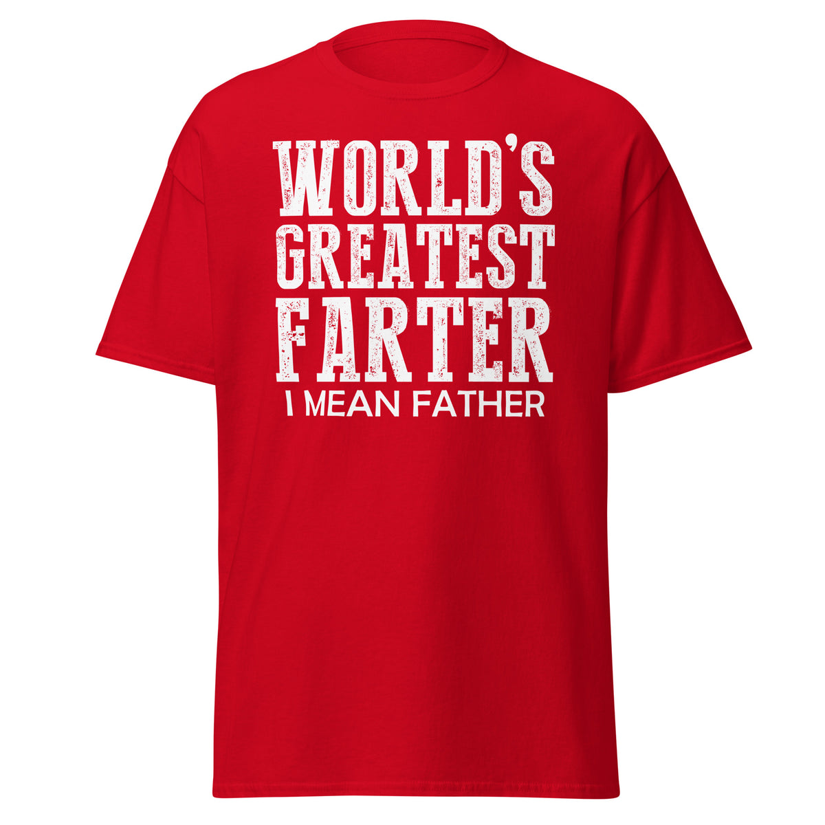 Red classic T-shirt, front view, featuring white World's Greatest Farter, I Mean Father lettering.