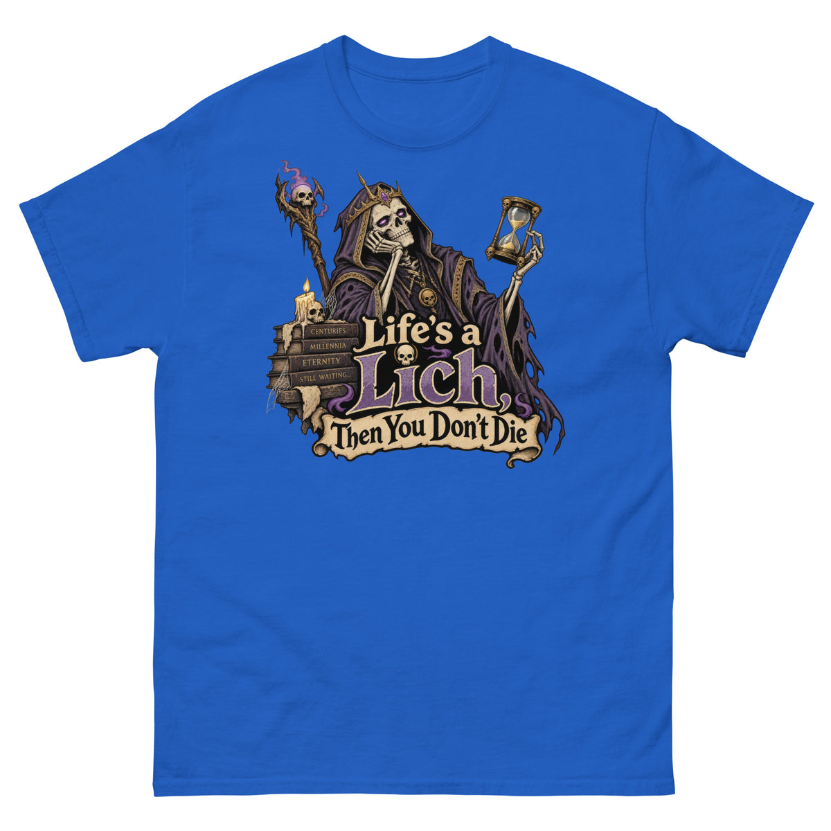 Royal classic T-shirt, front view, featuring the Life's a Lich, Then You Don't Die bored undead lich design.