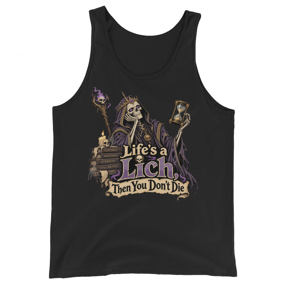 Black tank top featuring the Life's a Lich, Then You Don't Die design: a crowned skeleton lich slumped beside a stack of tomes, holding an hourglass under a parchment banner.