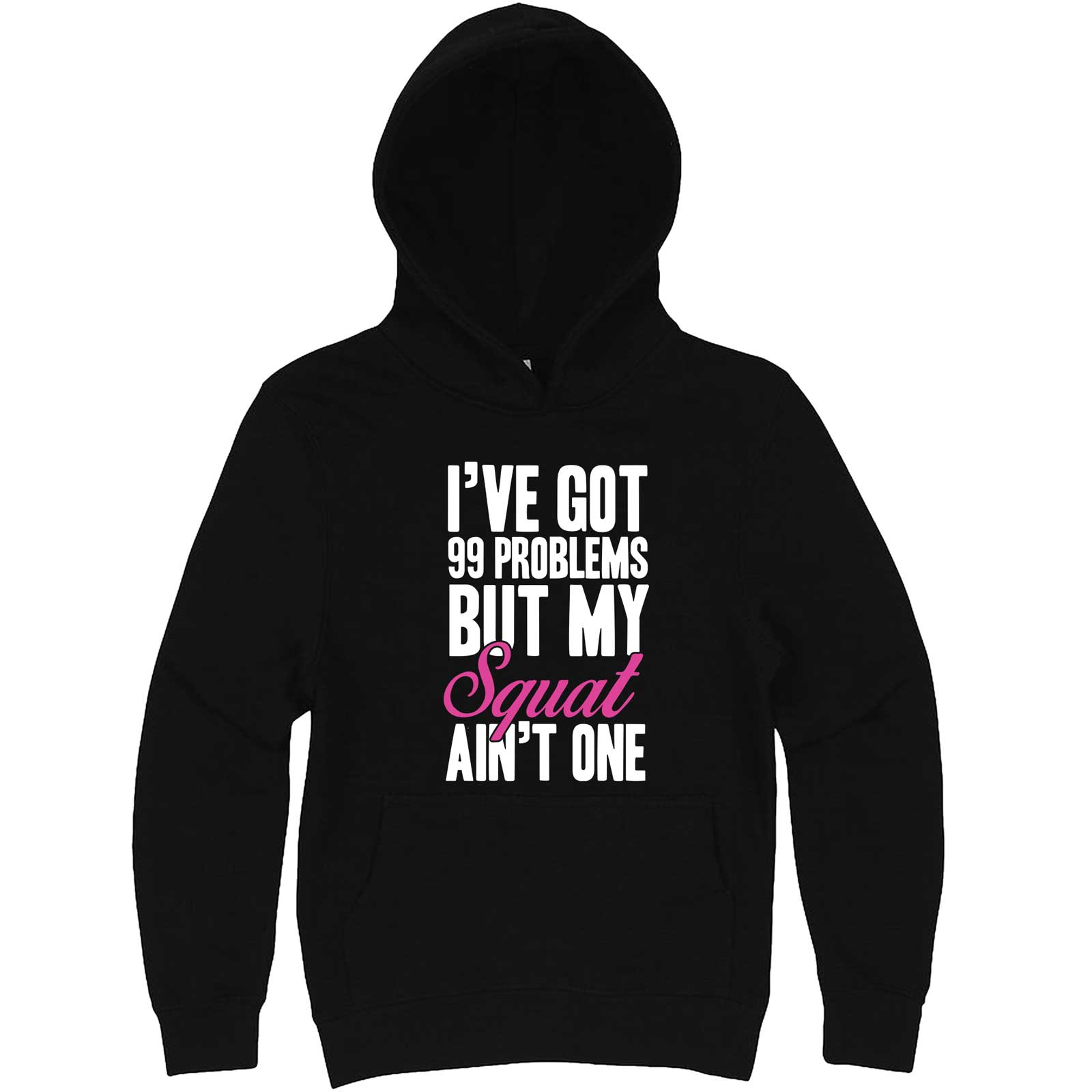  "I Got 99 Problems But My Squat Ain't One" hoodie, 3XL, Black