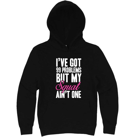  "I Got 99 Problems But My Squat Ain't One" hoodie, 3XL, Black