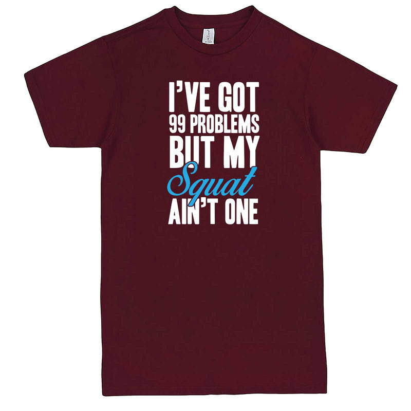  "I Got 99 Problems But My Squat Ain't One" men's t-shirt Burgundy