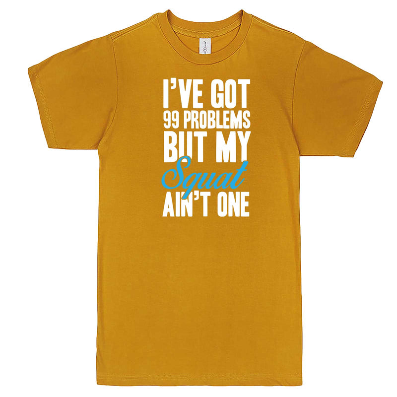  "I Got 99 Problems But My Squat Ain't One" men's t-shirt Mustard