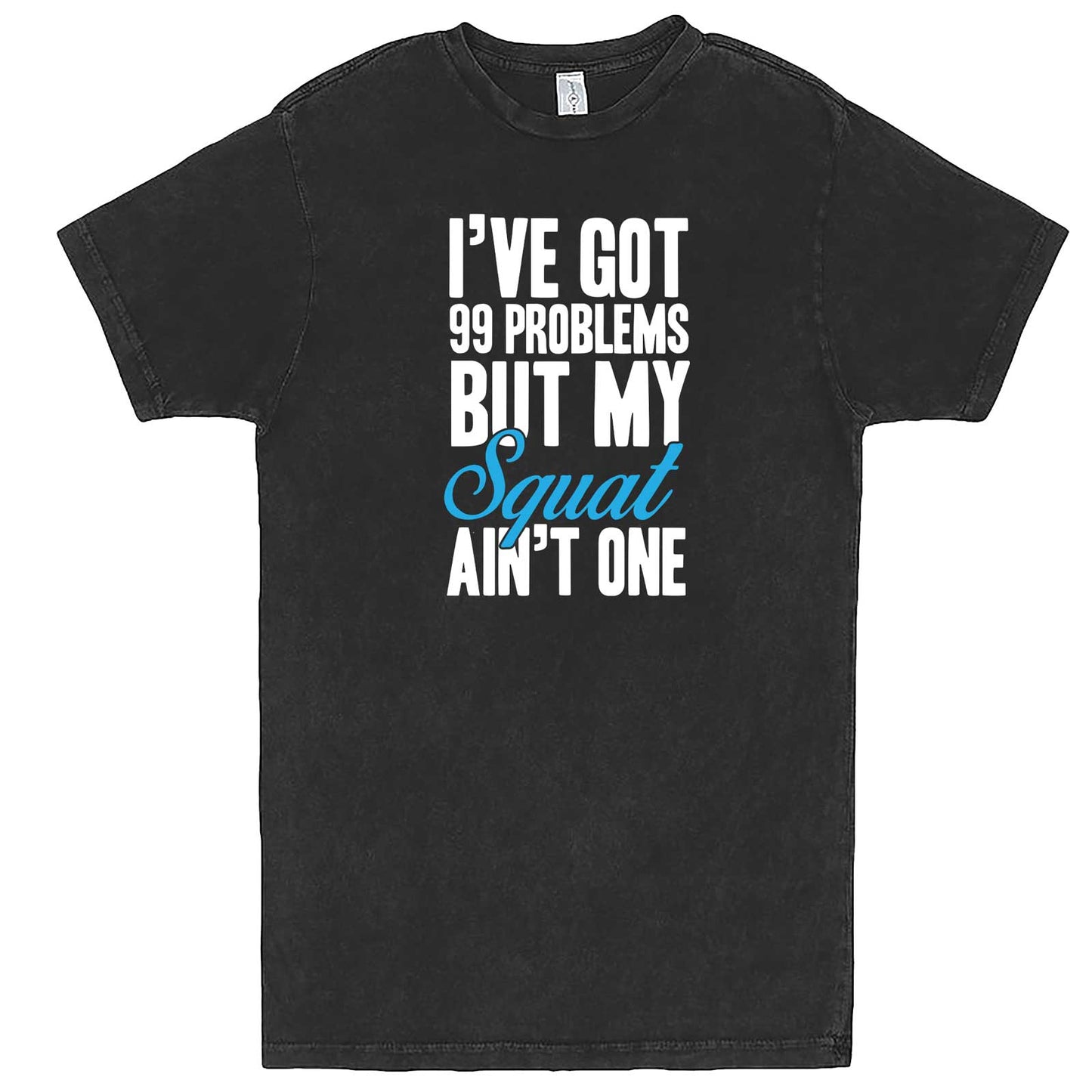  "I Got 99 Problems But My Squat Ain't One" men's t-shirt Vintage Black