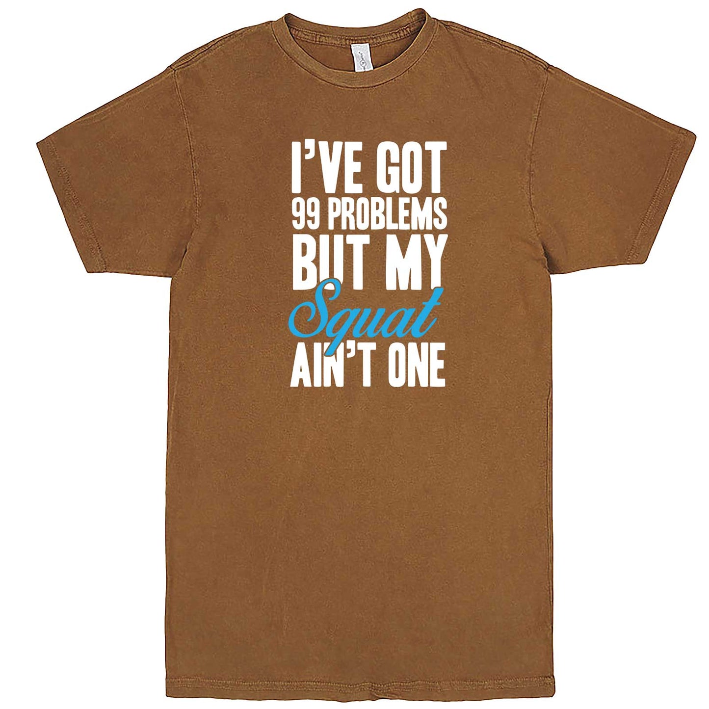 "I Got 99 Problems But My Squat Ain't One" men's t-shirt Vintage Camel