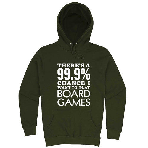  "There's a 99% Chance I Want To Play Board Games" hoodie, 3XL, Army Green