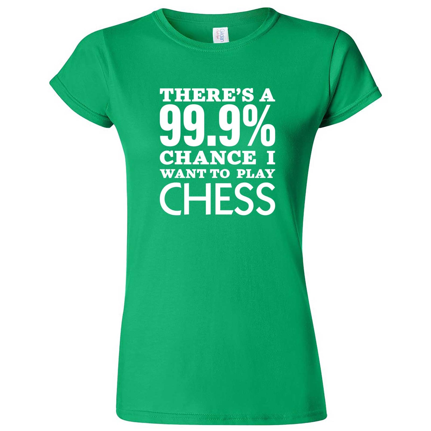  "There's a 99% Chance I Want To Play Chess" women's t-shirt Irish Green