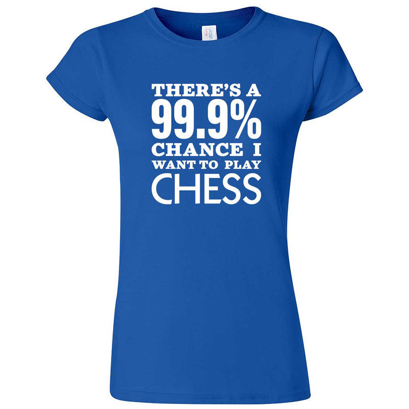 "There's a 99% Chance I Want To Play Chess" women's t-shirt Royal Blue
