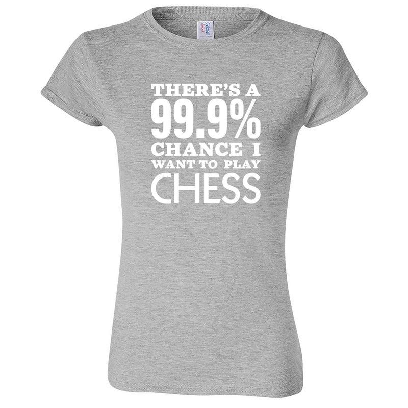  "There's a 99% Chance I Want To Play Chess" women's t-shirt Sport Grey