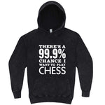  "There's a 99% Chance I Want To Play Chess" hoodie, 3XL, Vintage Black