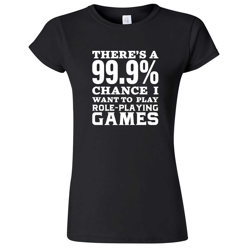  "There's a 99% Chance I Want To Play Role-Playing Games" women's t-shirt Black