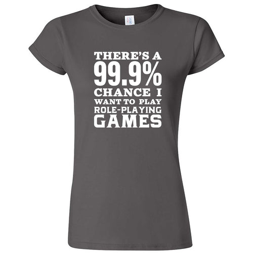  "There's a 99% Chance I Want To Play Role-Playing Games" women's t-shirt Charcoal