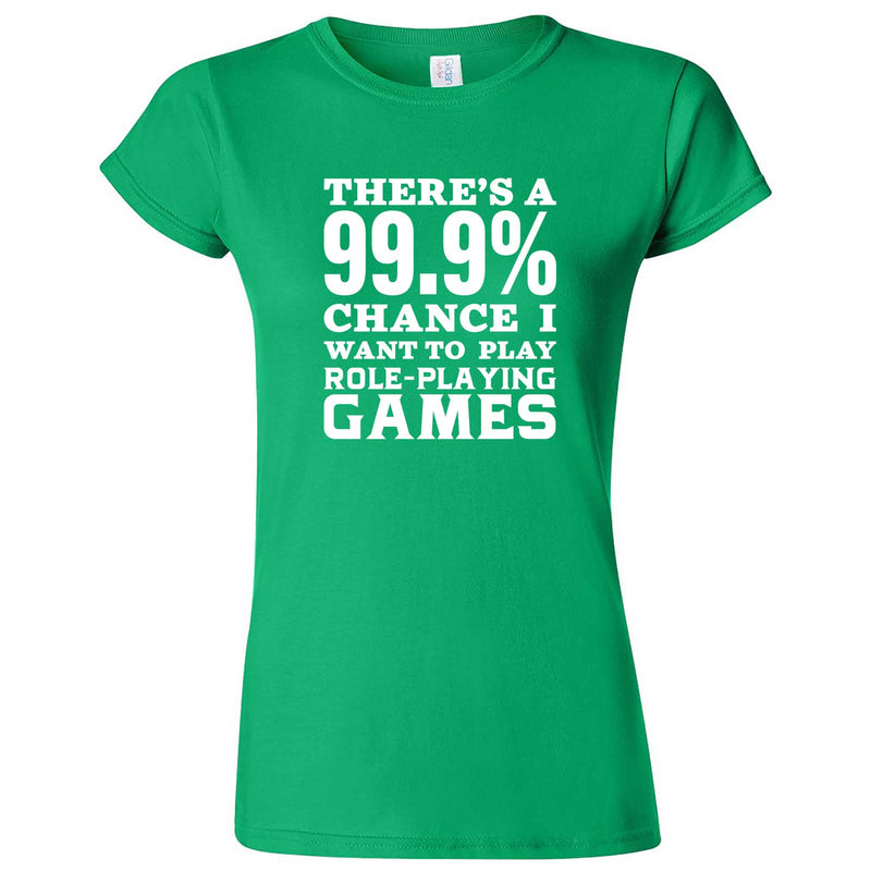  "There's a 99% Chance I Want To Play Role-Playing Games" women's t-shirt Irish Green