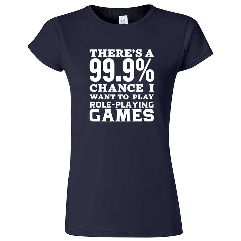  "There's a 99% Chance I Want To Play Role-Playing Games" women's t-shirt Navy Blue