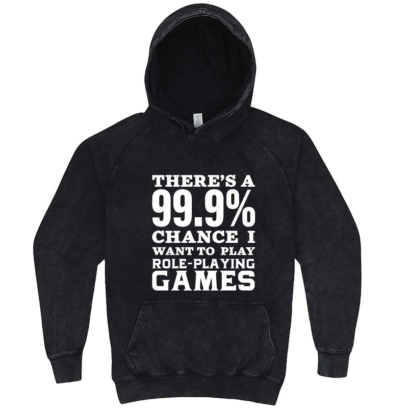  "There's a 99% Chance I Want To Play Role-Playing Games" hoodie, 3XL, Vintage Black