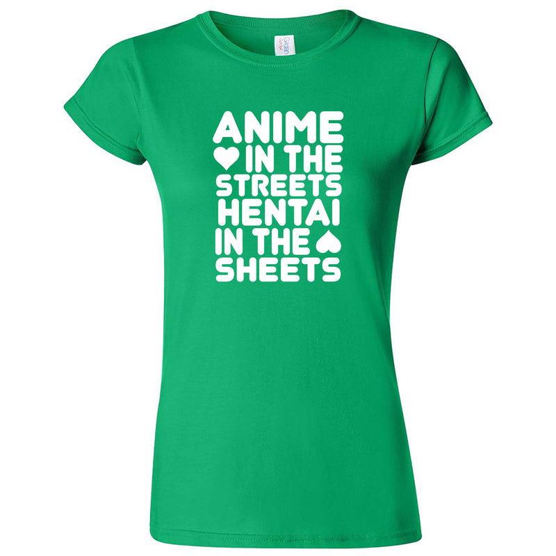  "Anime in the Streets, Hentai in the Sheets" women's t-shirt Irish Green