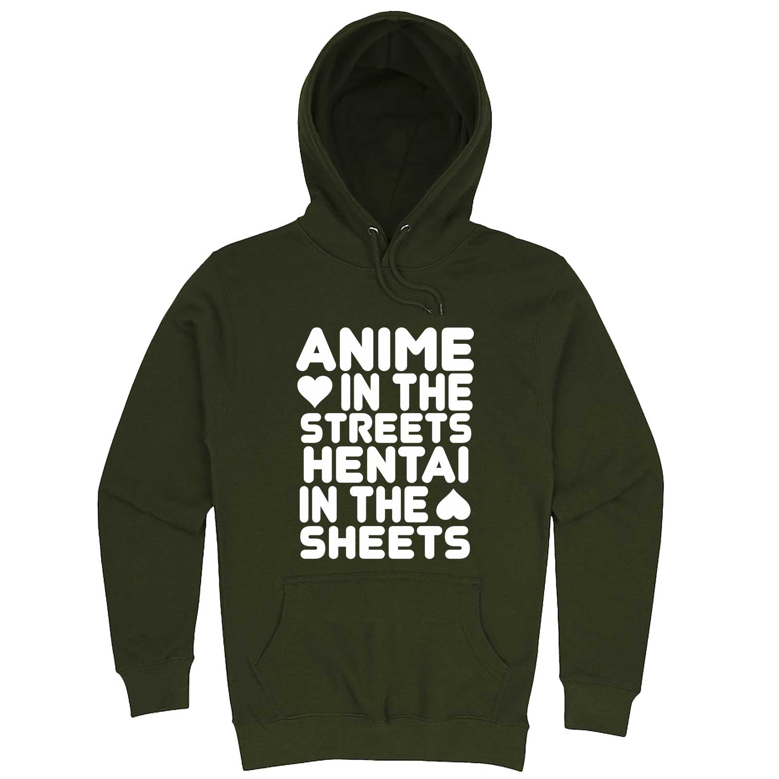  "Anime in the Streets, Hentai in the Sheets" hoodie, 3XL, Army Green