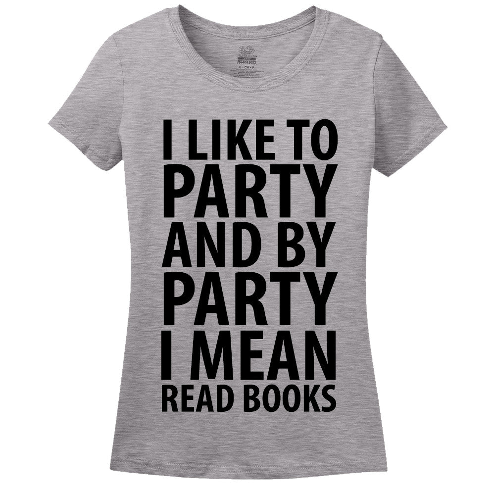 I Like To Party And By Party I Mean Read Books Women's T-Shirt - Loves To Read - Library