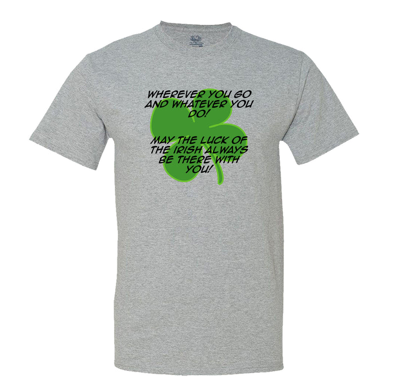 Wherever You Go And Whatever You Do, May The Luck Of The Irish Always Be With You! Mens Tee