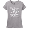 That's What She Said Women's Shirt