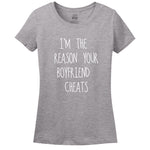 I'M The Reason Your Boyfriend Cheats Women's Shirt
