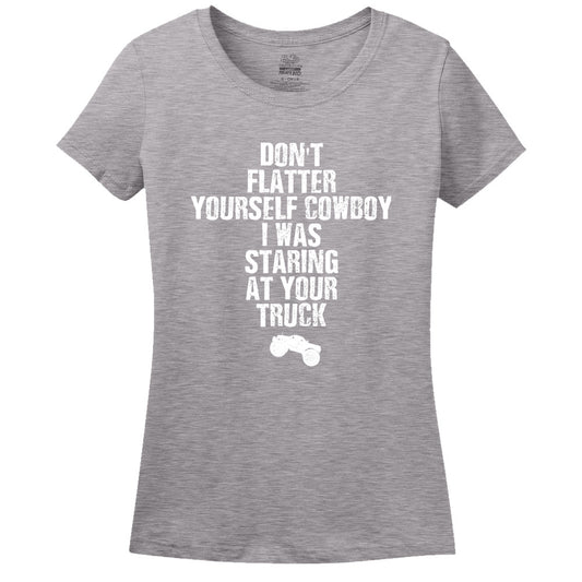 Don't Flatter Yourself Cowboy, I Was Staring At Your Truck