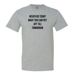 Never Do Today What You Can Put Off Till Tomorrow Men's Tee