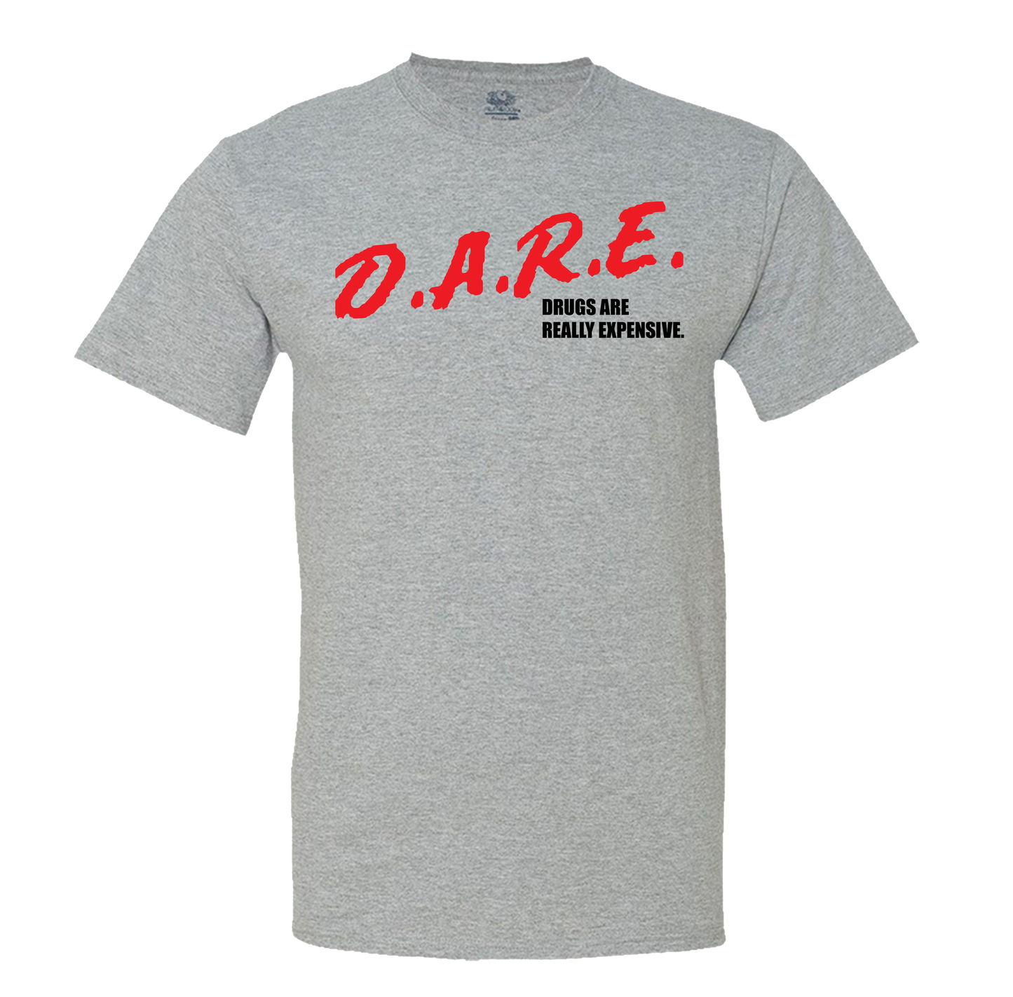 Dare Drugs Are Really Expensive T-Shirt