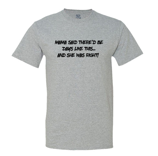 Mama Said There'D Be Days Like This... She Was Right Mens Tee