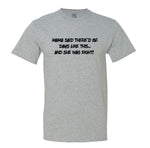 Mama Said There'D Be Days Like This... She Was Right Mens Tee