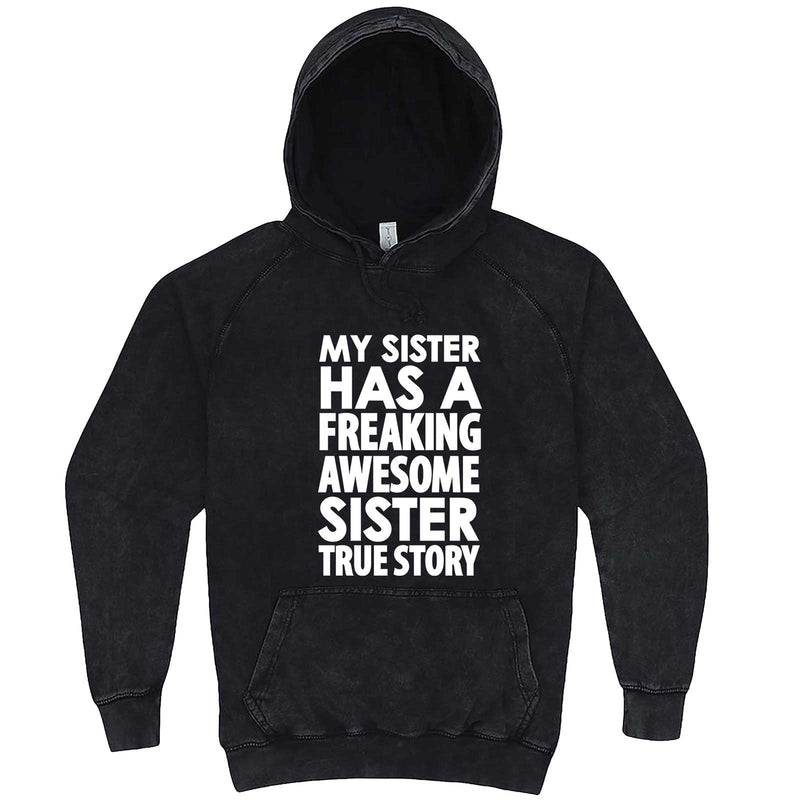  "My Sister Has a Freaking Awesome Sister True Story" hoodie, 3XL, Vintage Black