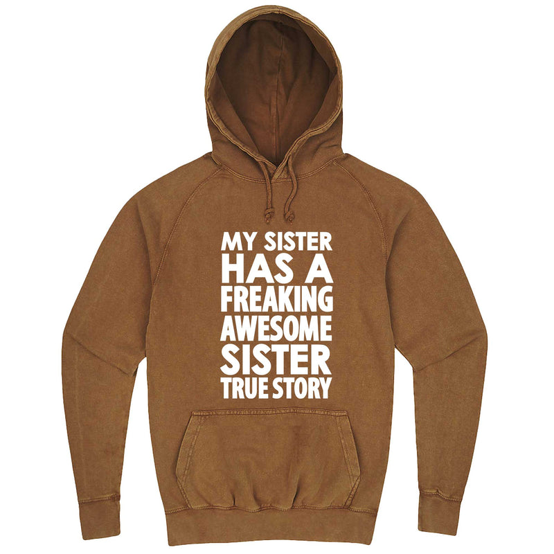  "My Sister Has a Freaking Awesome Sister True Story" hoodie, 3XL, Vintage Camel