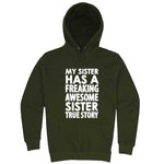  "My Sister Has a Freaking Awesome Sister True Story" hoodie, 3XL, Army Green