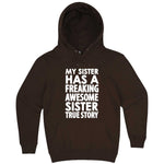  "My Sister Has a Freaking Awesome Sister True Story" hoodie, 3XL, Chestnut