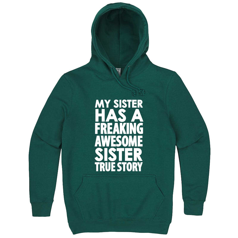  "My Sister Has a Freaking Awesome Sister True Story" hoodie, 3XL, Teal