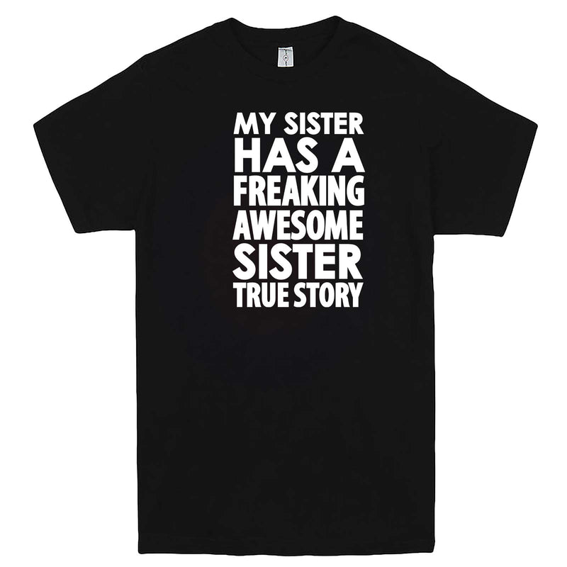  "My Sister Has a Freaking Awesome Sister True Story" men's t-shirt Black