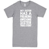  "My Sister Has a Freaking Awesome Sister True Story" men's t-shirt Heather-Grey