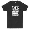  "My Sister Has a Freaking Awesome Sister True Story" men's t-shirt Vintage Black