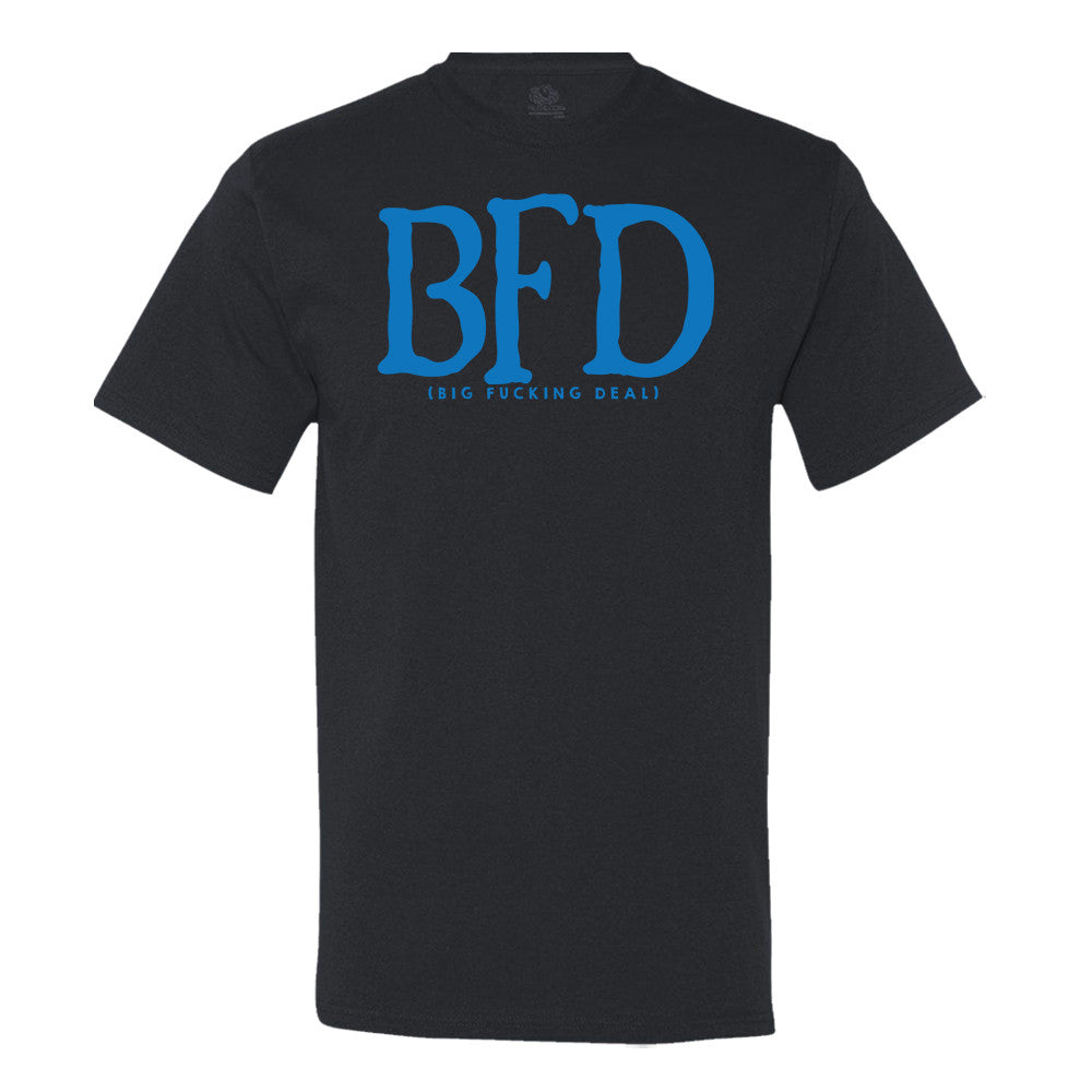 Bfd (Big Fucking Deal) T-Shirt