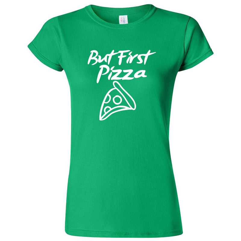  "But First Pizza" women's t-shirt Irish Green