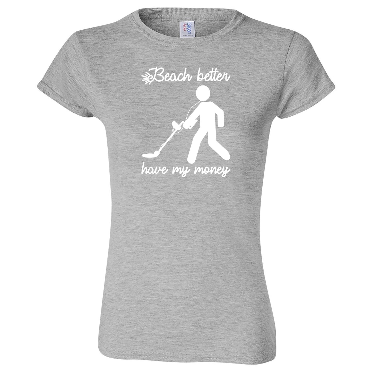 "Beach Better Have My Money" women's shirt Sport Grey