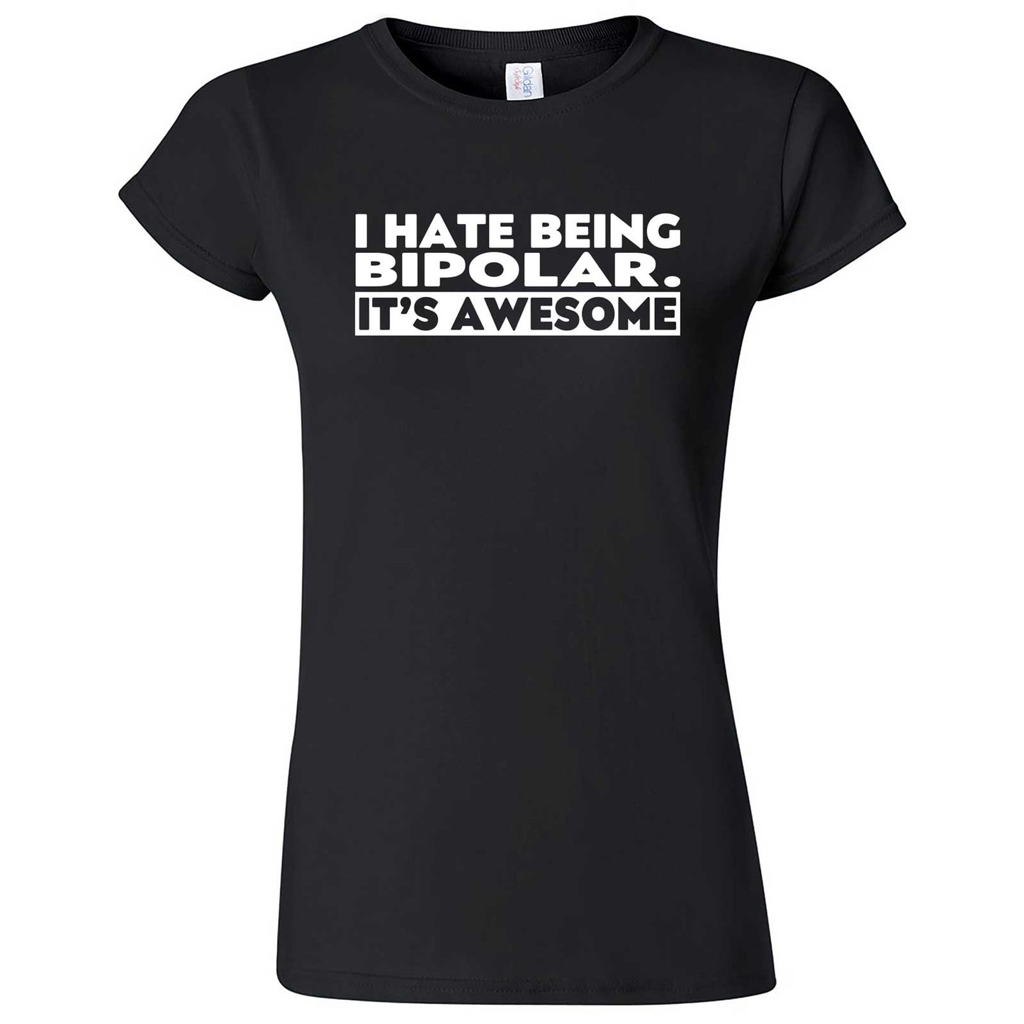  "I Hate Being Bipolar It's Awesome" women's t-shirt Black